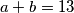 a+b=13
