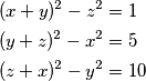 \begin{align*}
    (x + y)^{2} - z^{2} &= 1\\
    (y + z)^{2} - x^{2} &= 5\\
    (z + x)^{2} - y^{2} &= 10
\end{align*}