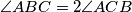 \angle ABC=2\angle ACB