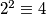 2^2 \equiv 4