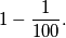 1-\frac{1}{100}.