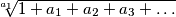 \sqrt[a_1]{1+a_1 + a_2 + a_3 + \ldots}