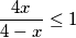 \frac {4x}{4-x} \leq 1