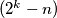 (2^k - n)