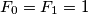F_0 = F_1 = 1