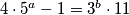 4 \cdot 5 ^a -1 = 3^b  \cdot 11