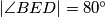 |\angle BED| = 80^\circ