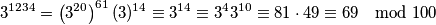 3^{1234}= \left( 3^{20} \right)^{61} (3)^{14} \equiv 3^{14}  \equiv 3^43^{10}\equiv 81\cdot 49 \equiv 69 \mod{100}