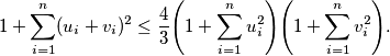 1+ \sum_{i=1}^n (u_i+v_i)^2 \leq \frac 43 \Biggr( 1+ \sum_{i=1}^n u_i^2 \Biggl) \Biggr( 1+ \sum_{i=1}^n v_i^2 \Biggl) .