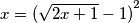 x ={(\sqrt{2x+1}-1)}^{2}