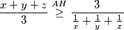 \begin{equation*}
    \frac{x+y+z}{3} \overset{AH}{\geq} \frac{3}{\frac{1}{x} + \frac{1}{y} + \frac{1}{z}}
\end{equation*}