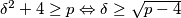 \delta^2 + 4 \ge p \Leftrightarrow \delta \ge \sqrt{p-4}