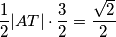 \frac 12 |AT|\cdot \frac 32 = \frac {\sqrt 2}2