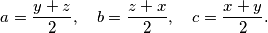 \begin{equation*}
    a=\frac{y+z}{2}, \quad b=\frac{z+x}{2}, \quad c=\frac{x+y}{2}\text.
\end{equation*}