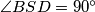 \angle BSD = 90^\circ