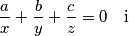 
  \frac{a}{x}+\frac{b}{y}+\frac{c}{z} = 0 \quad \text{i}
