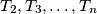T_2,T_3,\ldots,T_n