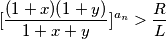 [\frac{(1+x)(1+y)}{1+ x + y}]^{a_n} > \frac{R}{L}