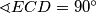 \sphericalangle ECD = 90^\circ