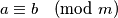a \equiv b \pmod m