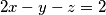 2x-y-z=2