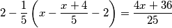 2-\dfrac{1}{5}\left(x-\dfrac{x+4}{5}-2\right)=\dfrac{4x+36}{25}