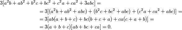 \begin{align*}
        3[a^2b+ab^2+b^2c&+bc^2+c^2a+ca^2+3abc] = \\
        &=3[(a^2b+ab^2+abc)+(b^2c+bc^2+abc)+(c^2a+ca^2+abc)] = \\
        &=3[ab(a+b+c)+bc(b+c+a)+ca(c+a+b)] = \\
        &=3(a+b+c)[ab+bc+ca] = 0. \\
    \end{align*}