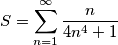 S=\sum_{n=1}^{\infty} \frac{n}{4n^4+1}