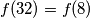 f(32) = f(8)