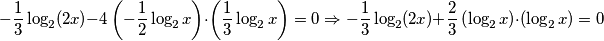 -\frac{1}{3}\log_{2}(2x) - 4 \left(-\frac{1}{2}\log_{2}x\right) \cdot \left(\frac{1}{3}\log_{2}x\right)=0 \Rightarrow -\frac{1}{3}\log_{2}(2x) +\frac{2}{3}\left(\log_{2}x\right) \cdot \left(\log_{2}x\right)=0