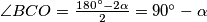 \angle BCO = \frac{180^\circ-2\alpha}{2} = 90^\circ - \alpha