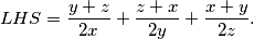 \begin{align*}
    LHS = \frac{y+z}{2x} + \frac{z+x}{2y} + \frac{x+y}{2z}\text.
\end{align*}