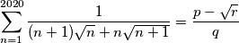 \sum_{n=1}^{2020} \dfrac{1}{(n+1)\sqrt{n}+n\sqrt{n+1}} = \dfrac{p-\sqrt{r}}{q}