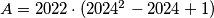 A = 2022 \cdot (2024^2 - 2024 + 1)