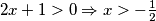 2x+1>0 \Rightarrow x > -\frac {1} {2}