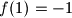 f(1) = - 1