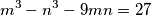 m^3-n^3 - 9mn = 27