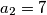 a_2=7