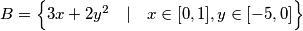 B =\Big \{ 3x+2y^2 \quad | \quad x \in [0, 1], y \in [-5, 0] \Big\}