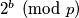 2^b \pmod{p}