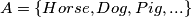 A = \{Horse, Dog, Pig, ...\}