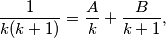 \frac{1}{k(k+1)} = \frac{A}{k} + \frac{B}{k+1},