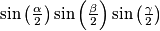 \sin\left(\frac{\alpha}{2}  \right)\sin\left(\frac{\beta}{2}  \right)\sin\left(\frac{\gamma}{2}  \right)