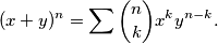 (x+y)^n=\sum\binom{n}{k}x^ky^{n-k}.