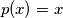 p(x)=x