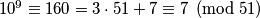 10^9 \equiv 160 = 3\cdot51 + 7 \equiv 7 \pmod{51}