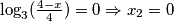 \log_3(\frac {4-x} 4) = 0 \Rightarrow x_2 =0