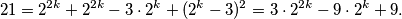 21 = 2^{2k} + 2^{2k} - 3 \cdot 2^k + (2^k - 3)^2 = 3 \cdot 2^{2k} - 9 \cdot 2^k + 9.