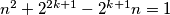 n^2+2^{2k+1}-2^{k+1}n = 1