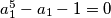 a_1^5 - a_1 - 1 = 0